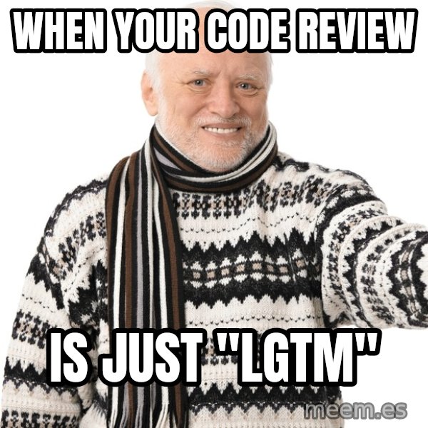 Harold Approves meme: When your code review / is just "LGTM"