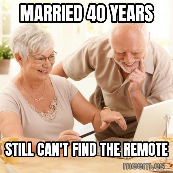 Harold and His Wife meme: Married 40 years / still can't find the remote