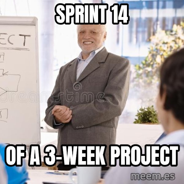 Harold the Project Manager meme: Sprint 14 / of a 3-week project