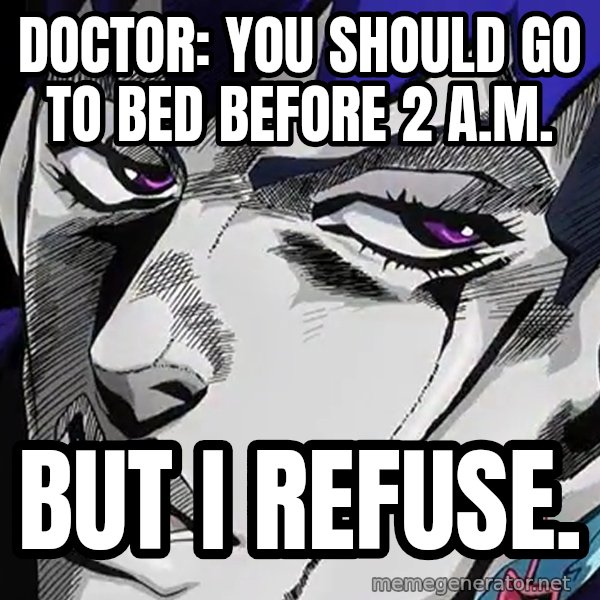 But I Refuse (Daga Kotowaru) meme: Doctor: you should go to bed before 2 a.m. / But I refuse.