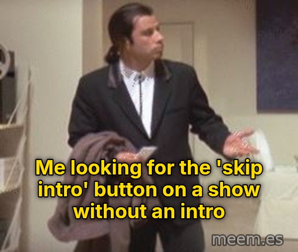 Confused Travolta meme: Me looking for the 'skip intro' button on a show without an intro