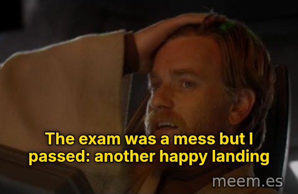 Another Happy Landing meme: The exam was a mess but I passed: another happy landing